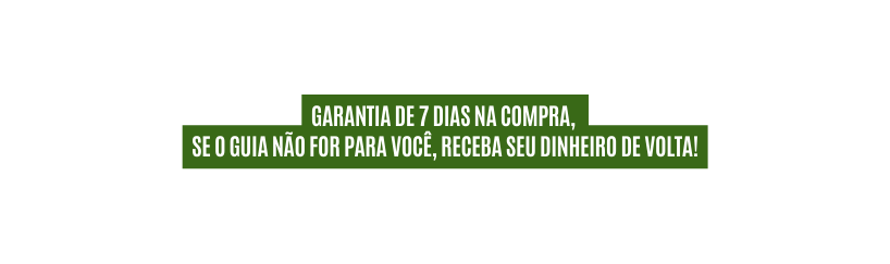 garantia de 7 dias na compra se o guia não for para você receba seu dinheiro de volta